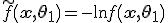 \tilde{f}\(\mathbf{x, \theta_1}\)=-\ln{f\(\mathbf{x, \theta_1}\)}